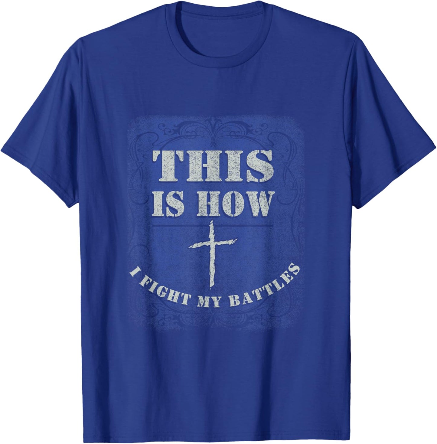 This is How I Fight My Battle - Religious Cross Christian T-Shirt - T-Shirt | Royal