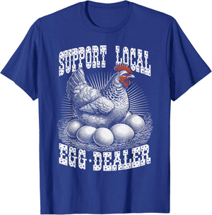 Funny Support Local Egg Dealer Farmers Chickens T-Shirt - T-Shirt | Royal