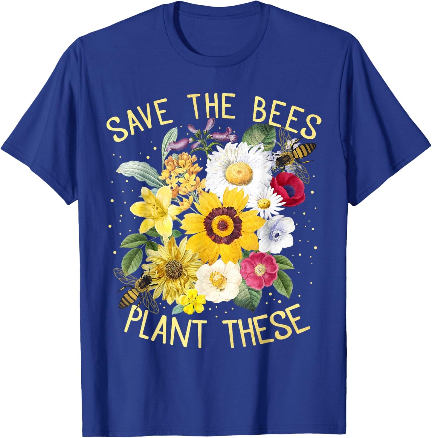 Save The Bees, Plant These , Honey Flowers Environmental T-Shirt - T-Shirt | Royal