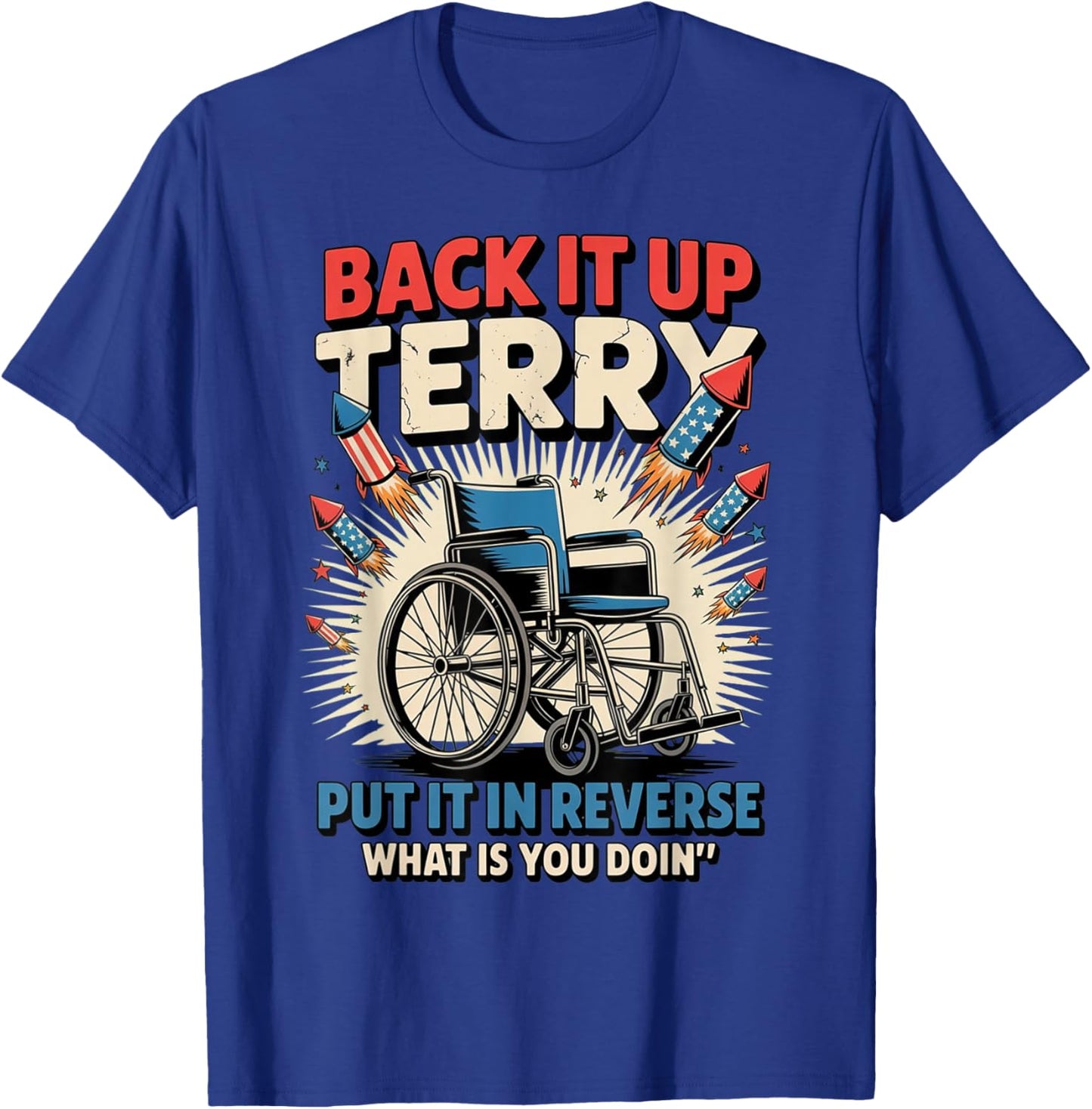 Back It Up Terry Put It In Reverse Funny 4th of July T-Shirt - T-Shirt | Royal
