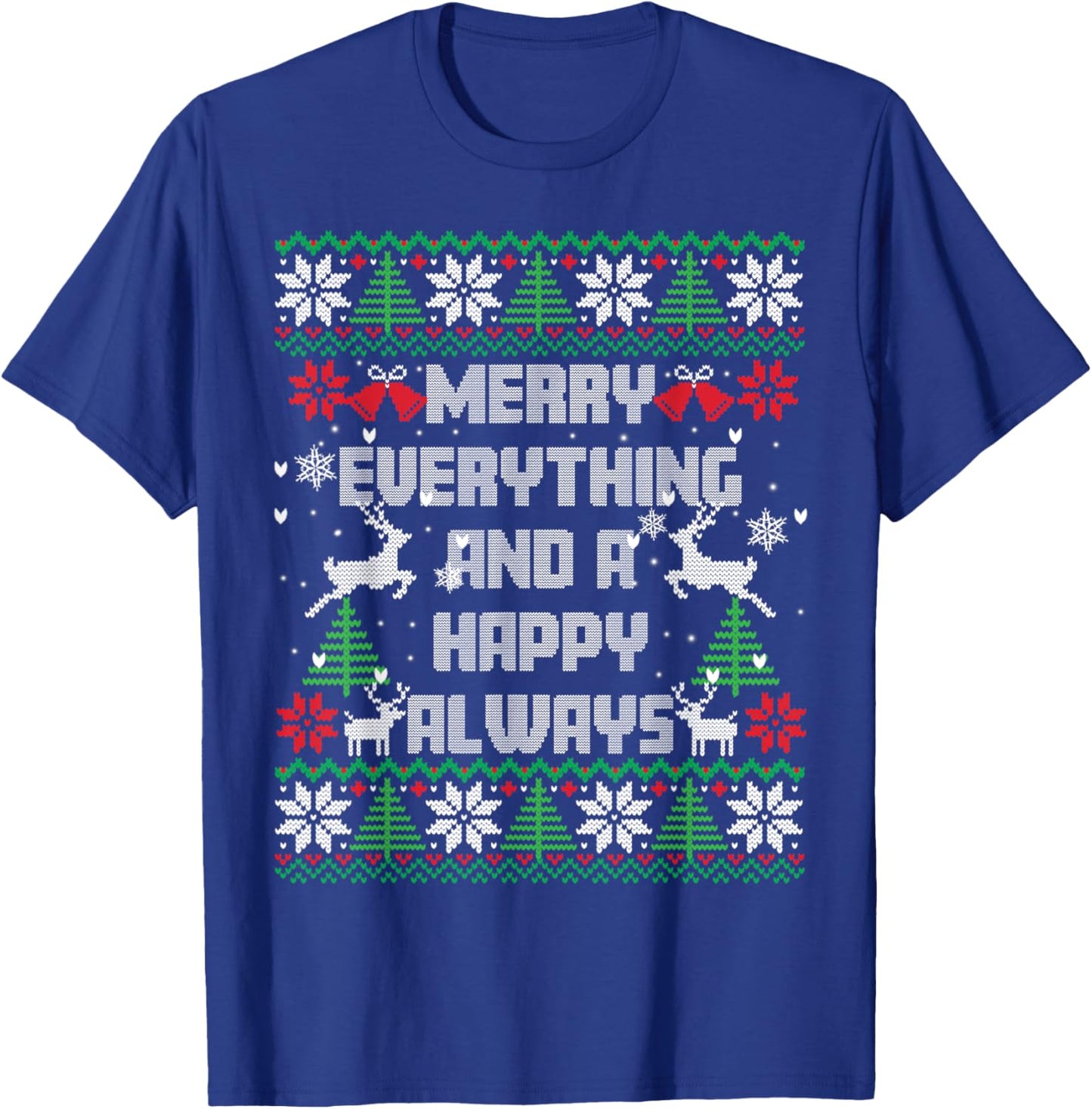 Merry Everything And A Happy Always Ugly Sweater Christmas T-Shirt - T-Shirt | Royal