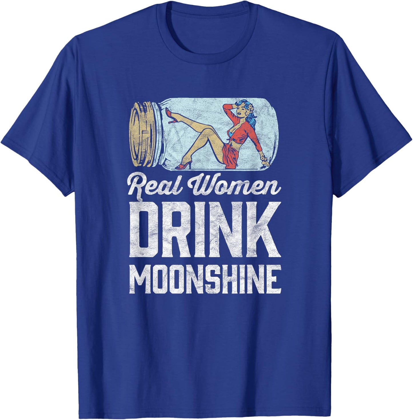 Real Women Drink Moonshine Funny Shine Jar Girl T-Shirt - T-Shirt | Royal