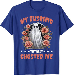My Husband Totally Ghosted Me T-Shirt - T-Shirt | Royal