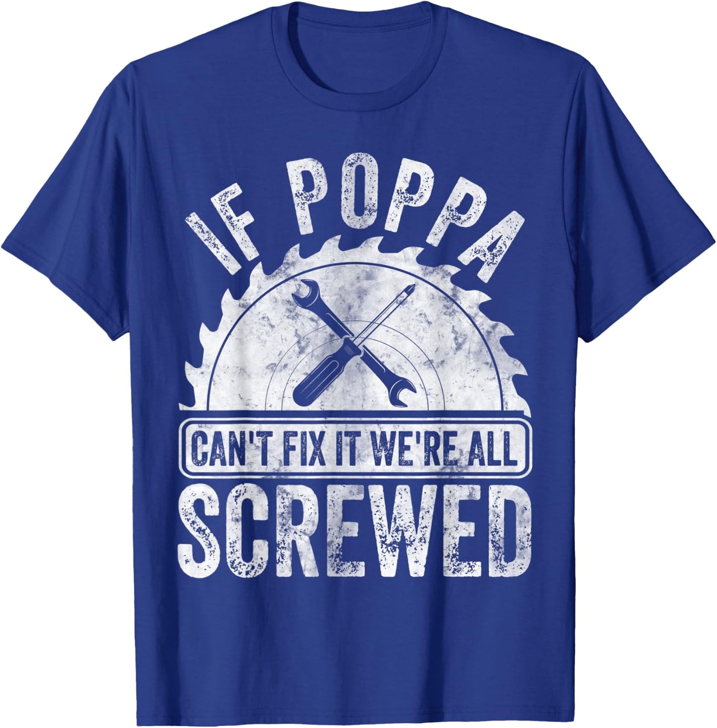 If Poppa Can't Fix It We're All Screwed Shirt Father's Day T-Shirt - T-Shirt | Royal