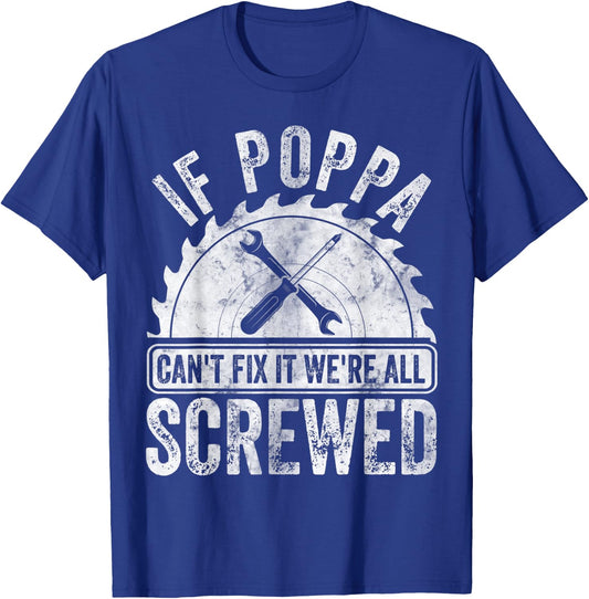 If Poppa Can't Fix It We're All Screwed Shirt Father's Day T-Shirt - T-Shirt | Royal