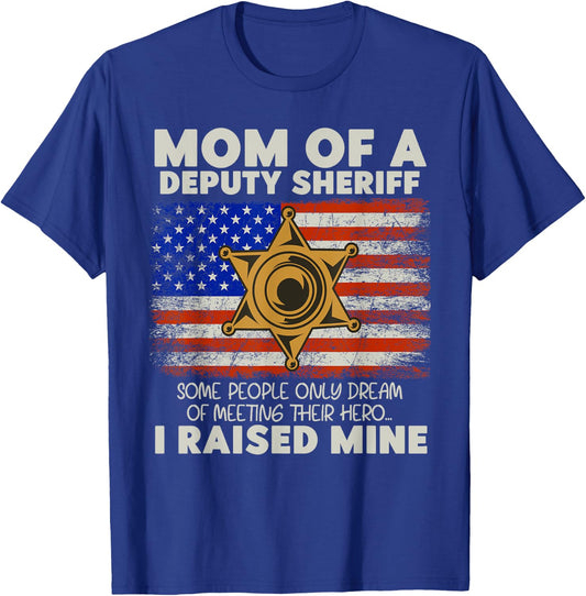 Mom Of A Deputy Sheriff I Raised Hero Law Enforcers T-Shirt - T-Shirt | Royal