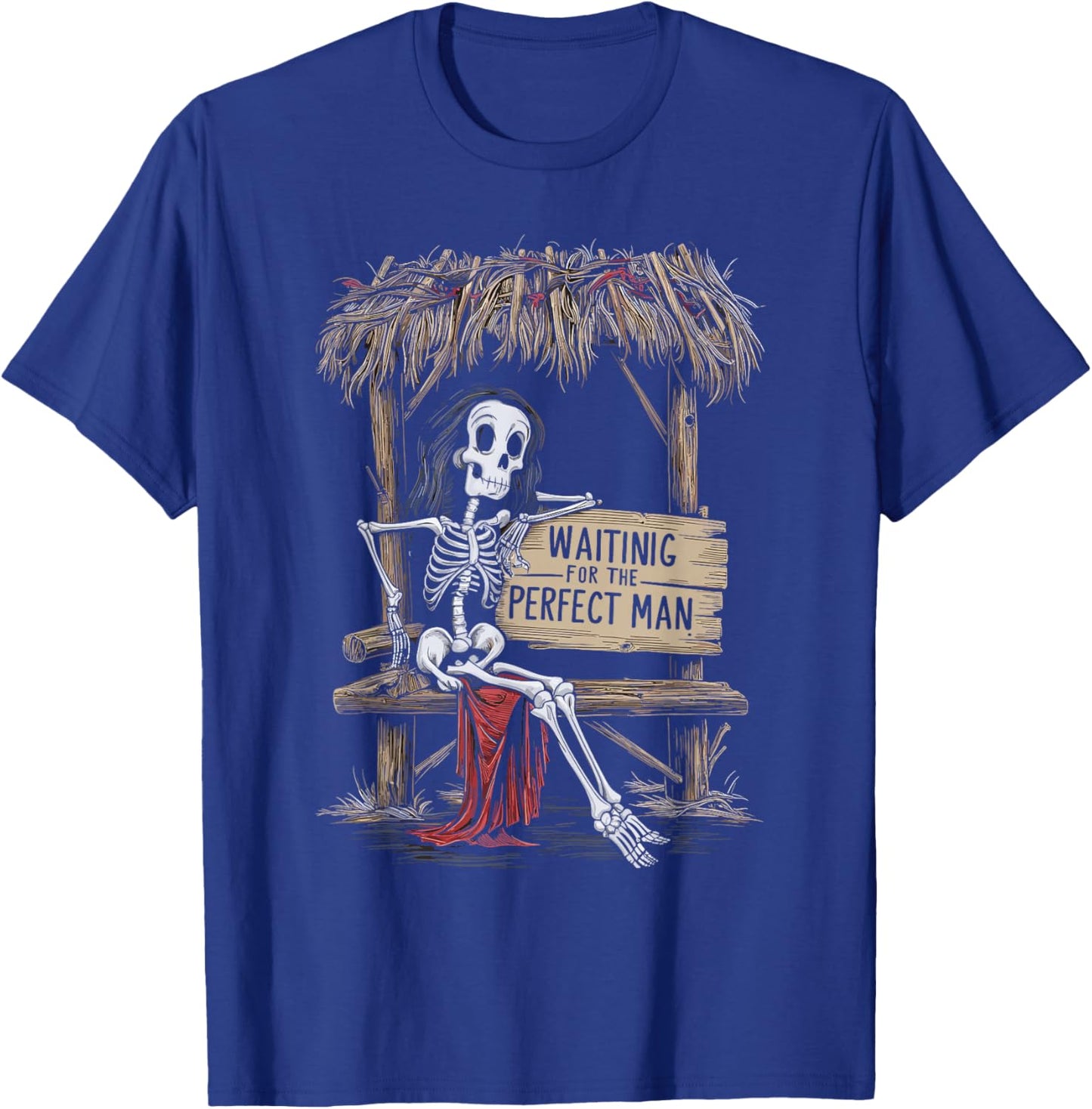 Funny Feminist Woman Skeleton Waiting For The Perfect Man T-Shirt - T-Shirt | Royal
