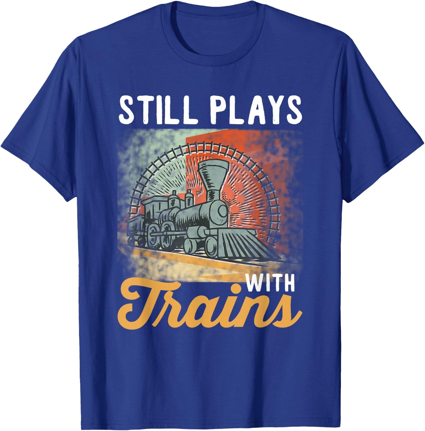Vintage Train Design Still Plays With Trains T-Shirt - T-Shirt | Royal