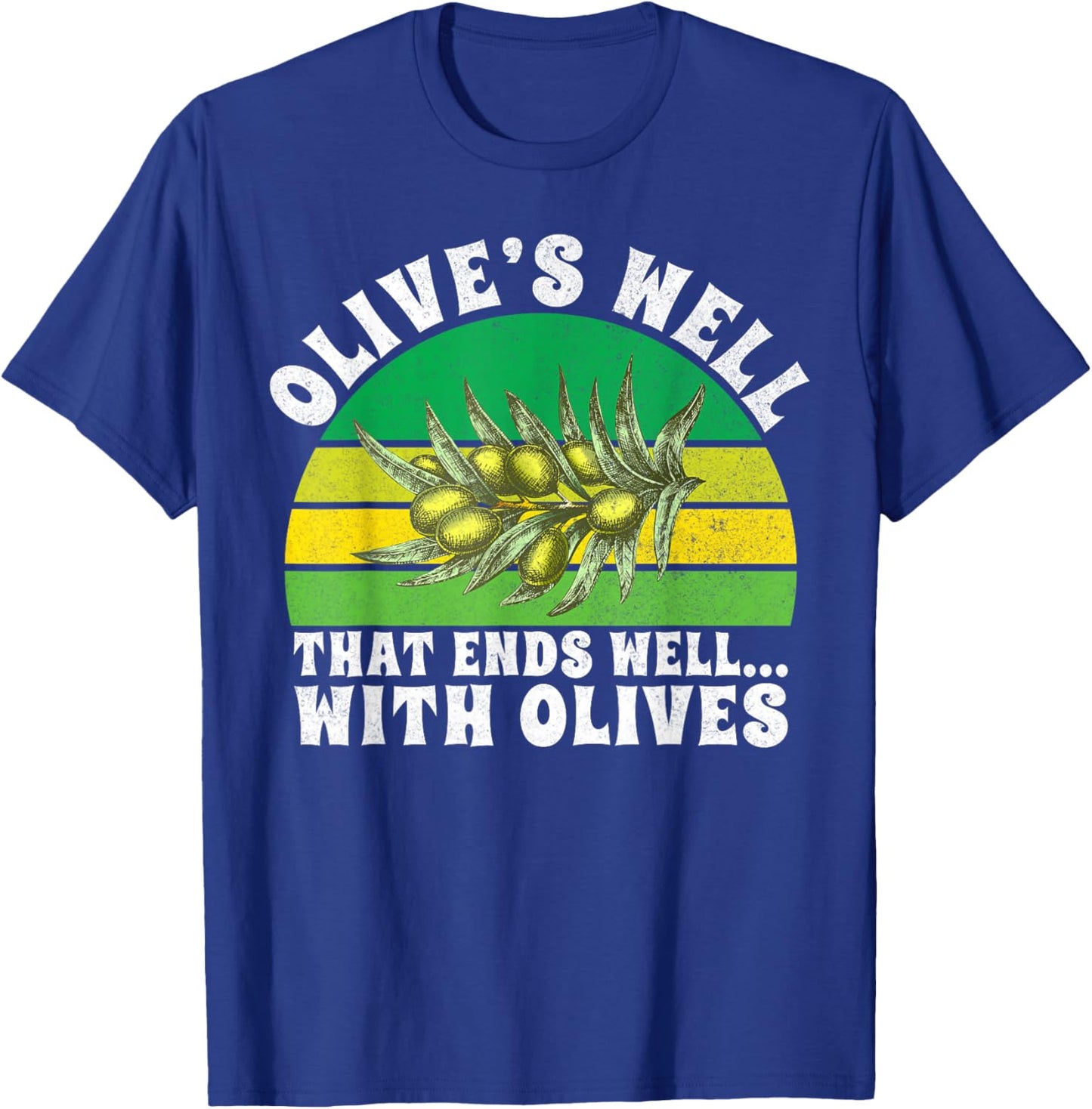 Olive’s Well That Ends Well with Olives Lover T-Shirt - T-Shirt | Royal