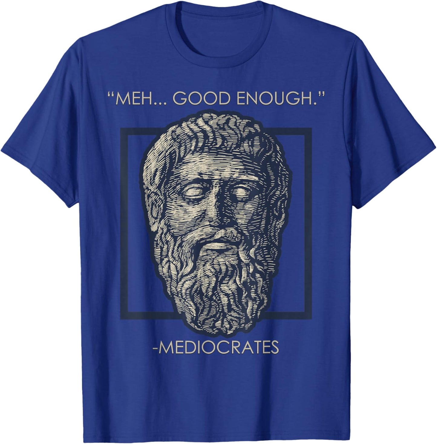 Meh Good Enough Mediocrates Memes Sarcastic Philosopher T-Shirt - T-Shirt | Royal