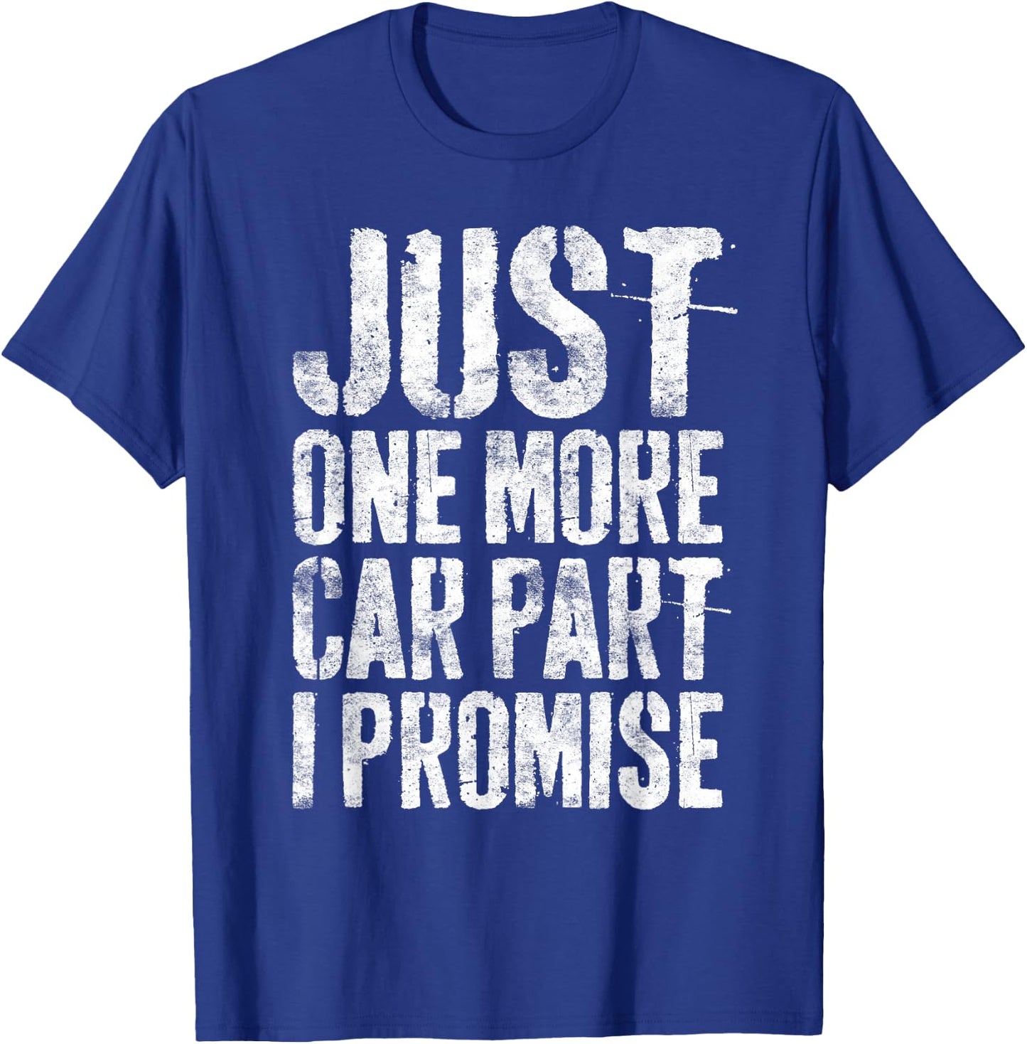 Just One More Car Part I Promise Shirt Men Car Guy Mechanic T-Shirt - T-Shirt | Royal