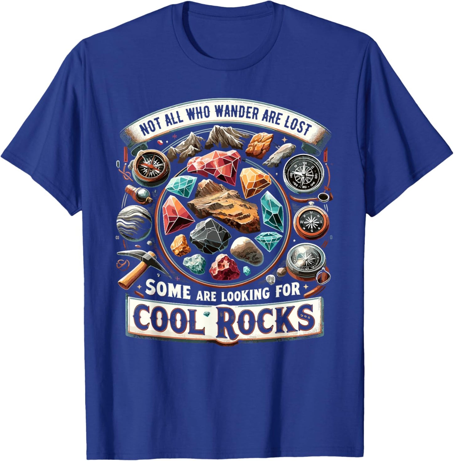 Not All Who Wander Are Lost Some Looking For Rocks Geologist T-Shirt - T-Shirt | Royal
