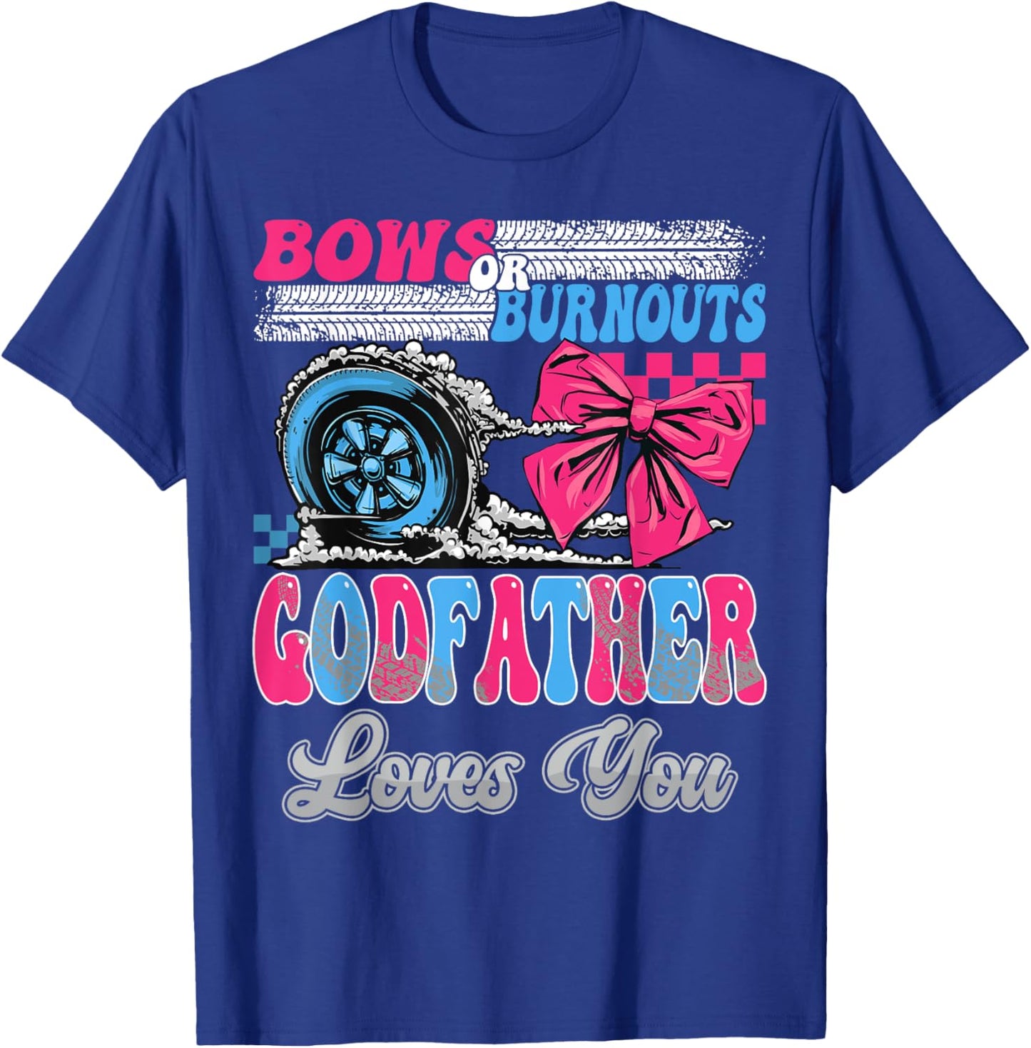 Burnouts or Bows GodFather Loves You Gender Reveal Party T-Shirt - T-Shirt | Royal