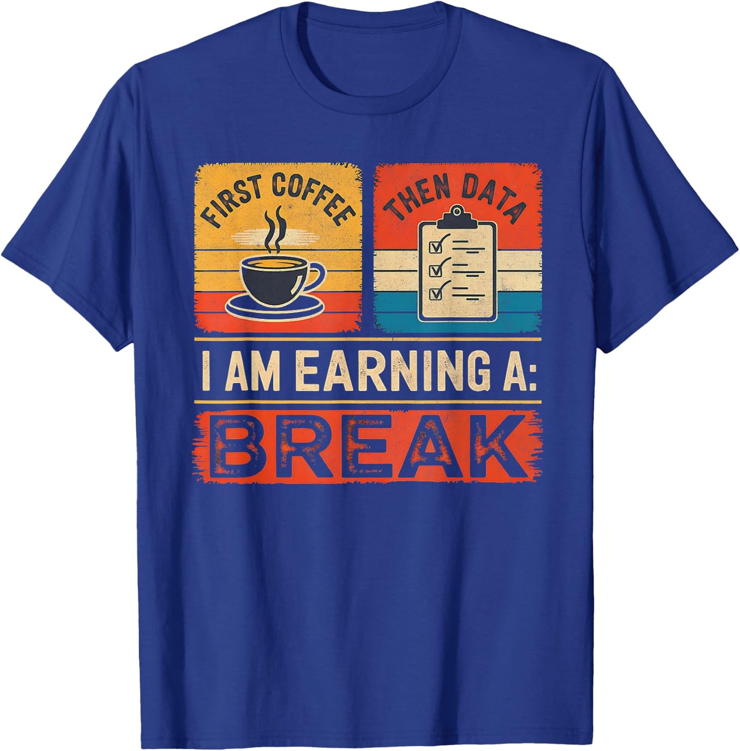 First Coffee Then Data I Am Earning A Break Iep Teacher Sped T-Shirt - T-Shirt | Royal