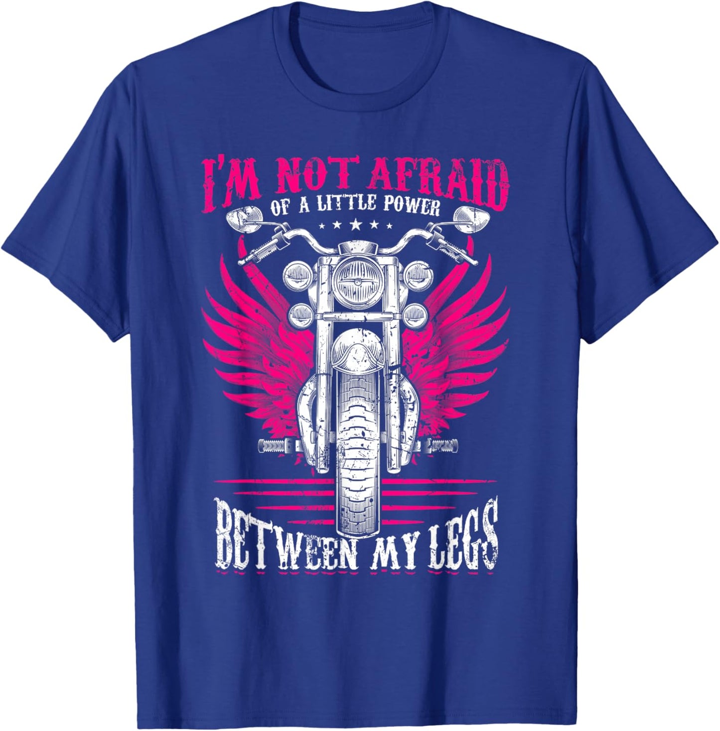 I'm Not Afraid Of A Little Power Between My Legs Biker Girl T-Shirt - T-Shirt | Royal