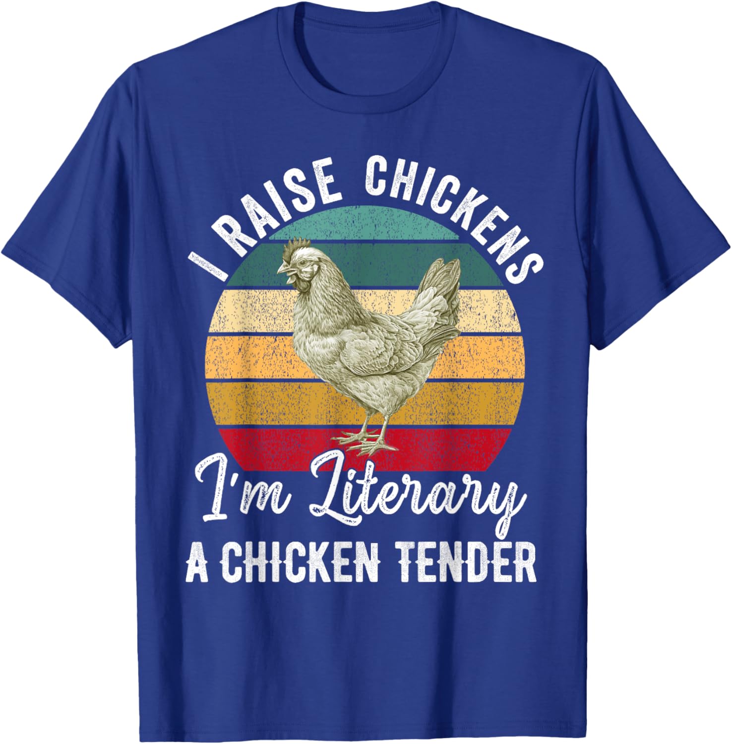 I Raise Chickens I'm Literally a Chicken Tender Funny T-Shirt - T-Shirt | Royal