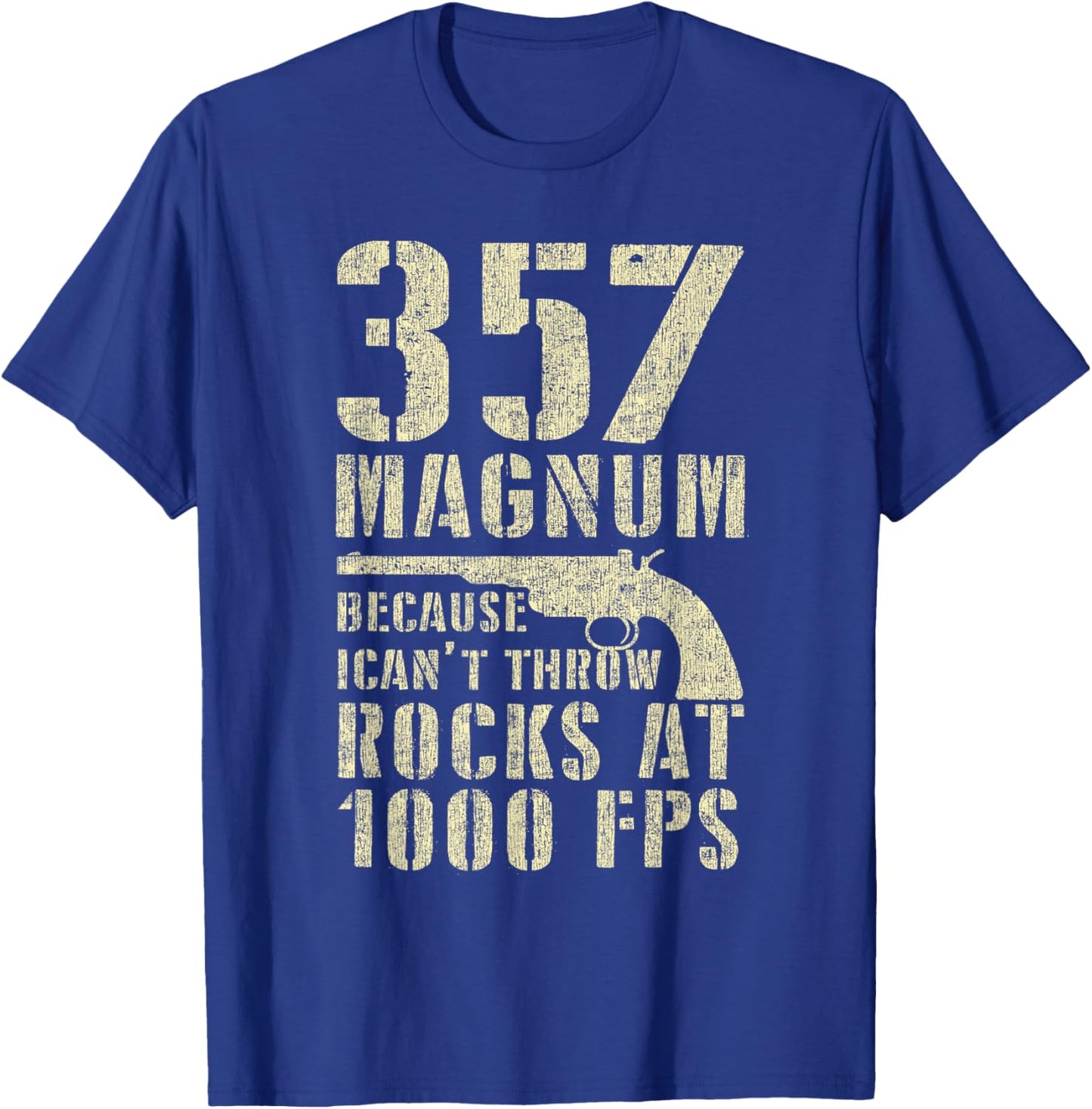 Gun Lover 357 Magnum Because I Can't Throw Rocks At 1000 FPS T-Shirt - T-Shirt | Royal