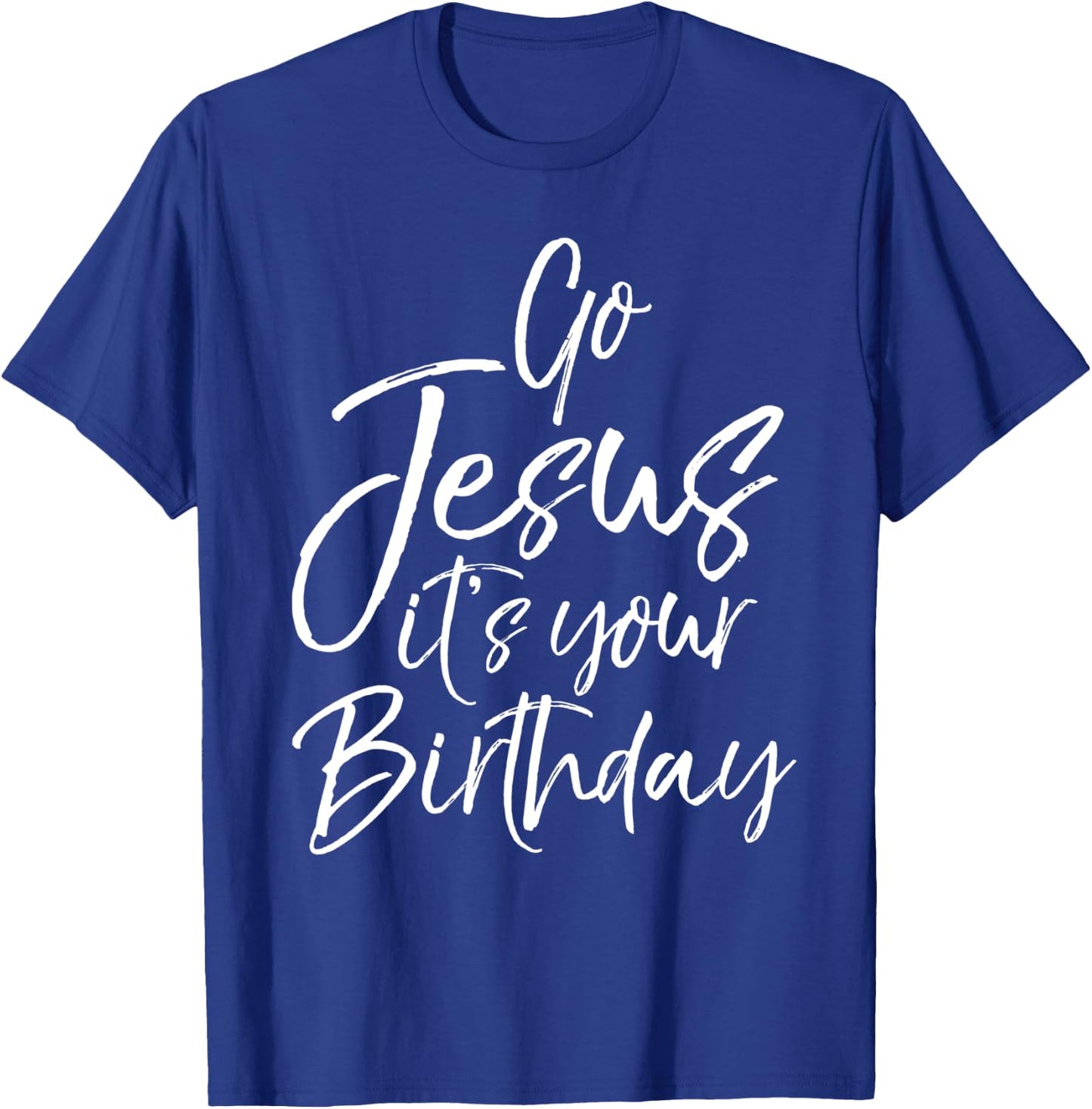 Christmas Birthday Joke Funny Go Jesus it's Your Birthday T-Shirt - T-Shirt | Royal