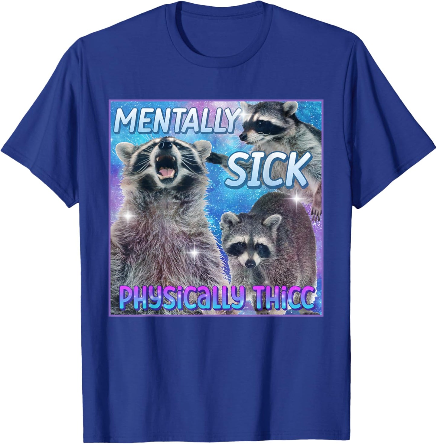Mentally Sick Physically Thicc Raccoon Meme T-Shirt - T-Shirt | Royal