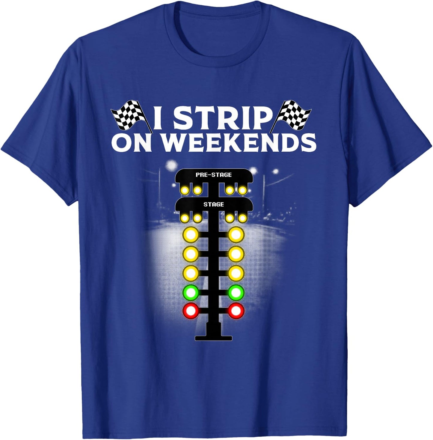 Funny Drag Racing Gift Women Cool I Strip Weekends T-Shirt - T-Shirt | Royal