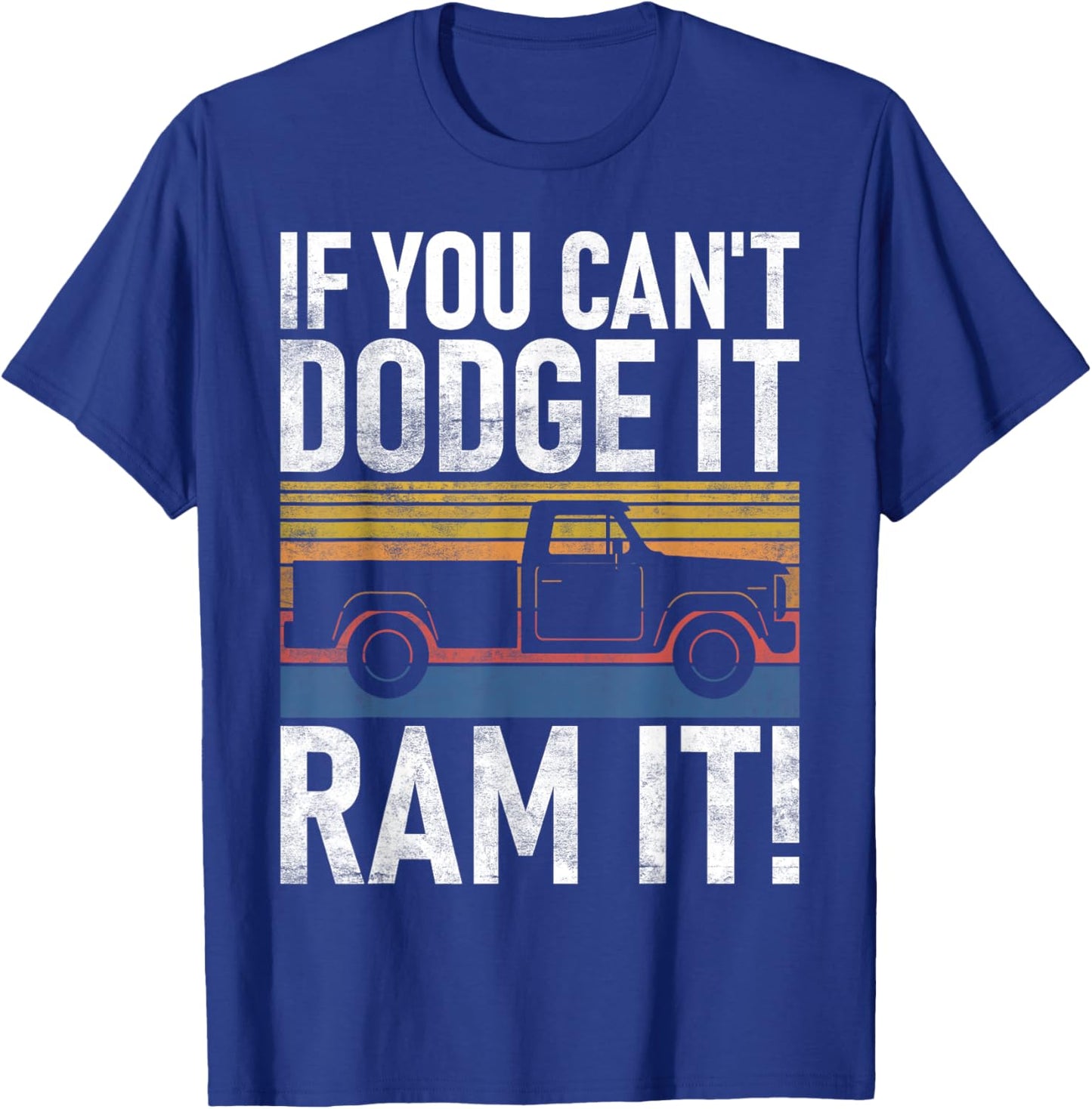 If you cant Dodge it Ram it Pickup Truck T-Shirt - T-Shirt | Royal