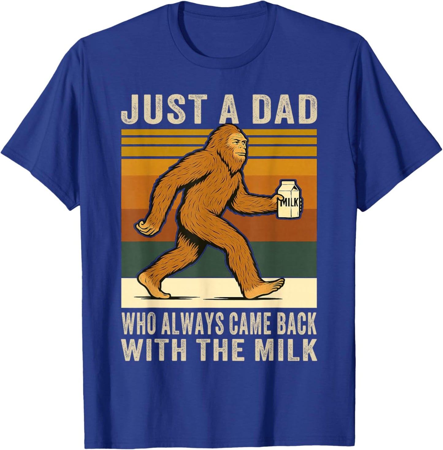 Came Back With the Milk, Father's Day Bigfoot Sasquatch Dad T-Shirt - T-Shirt | Royal