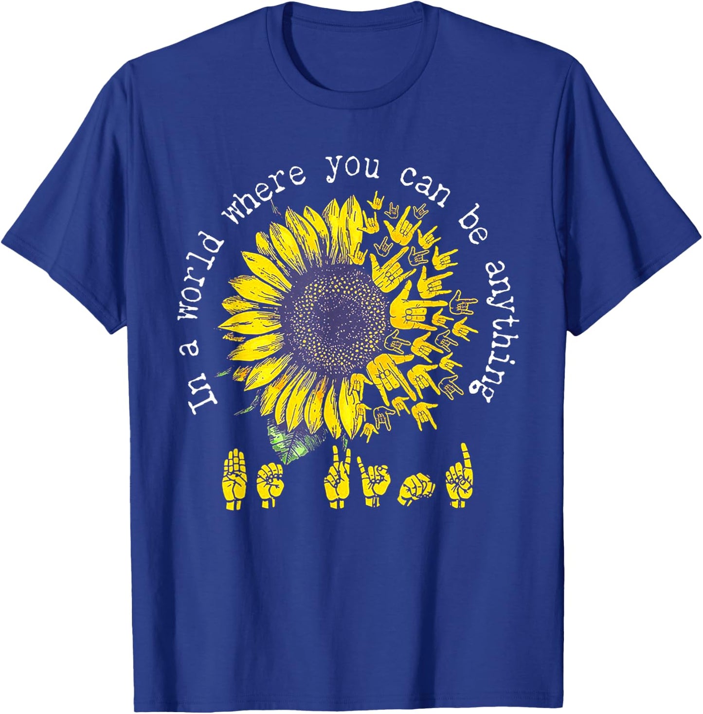 in A World Where You Can Be Anything Sunflower Deaf T-Shirt - T-Shirt | Royal