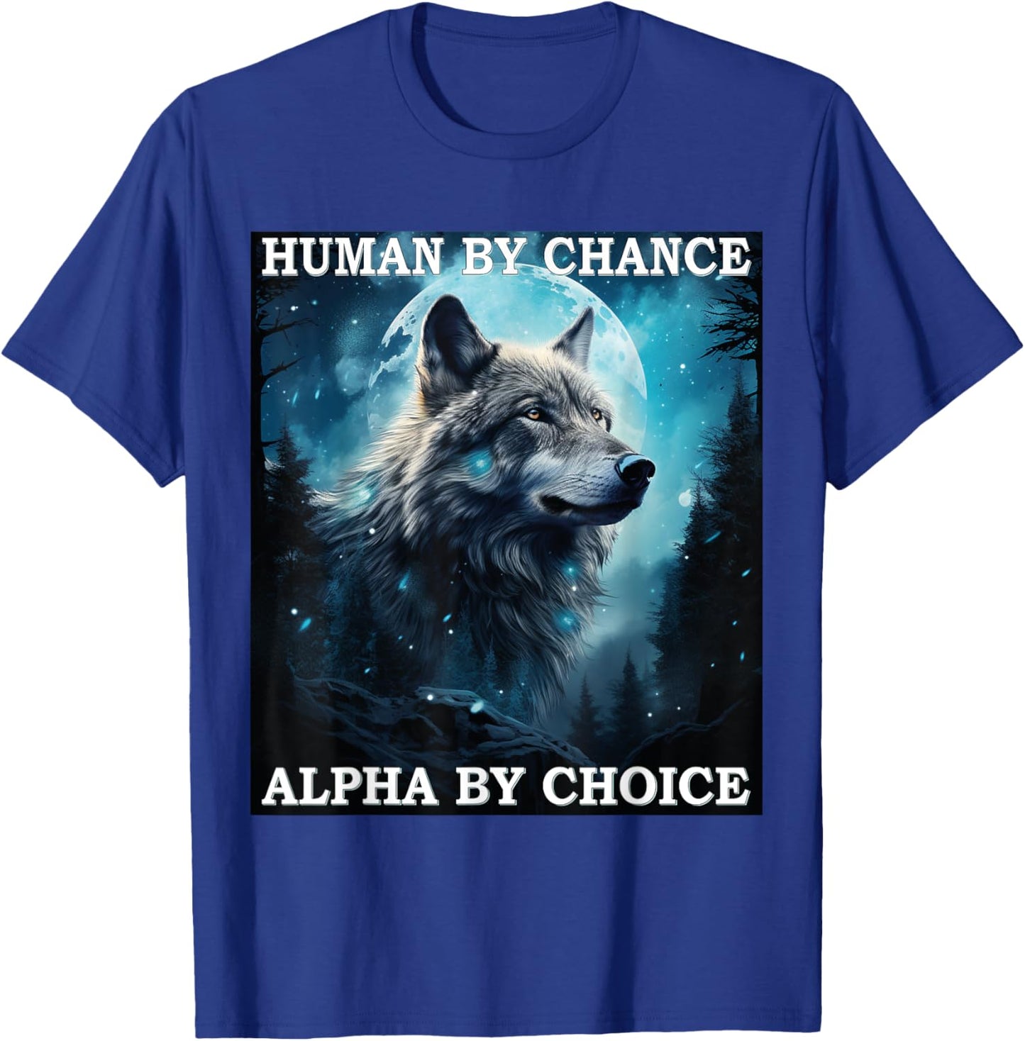 Human By Chance Alpha By Choice Alpha Wolf Women T-Shirt - T-Shirt | Royal