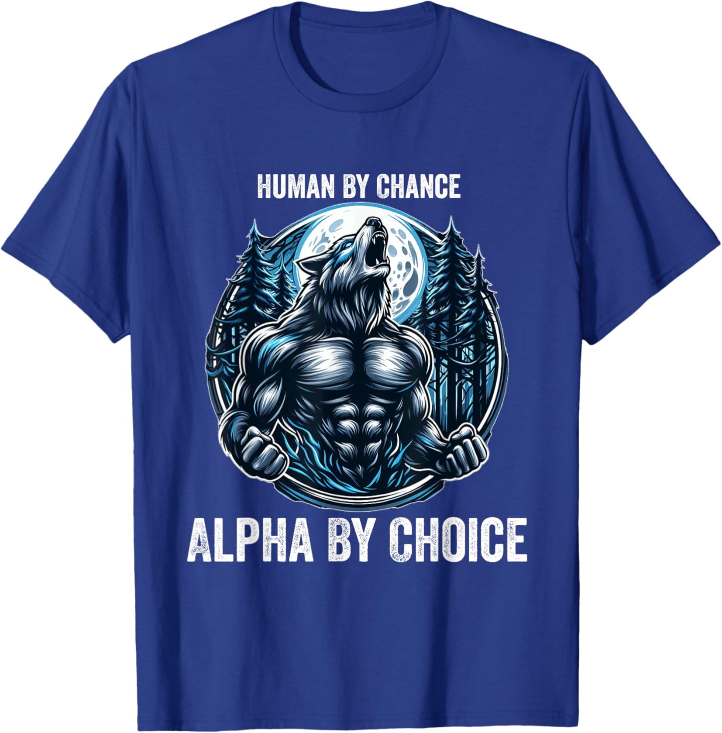 Human By Chance Alpha By Choice Cool Funny Alpha Wolf Meme T-Shirt - T-Shirt | Royal