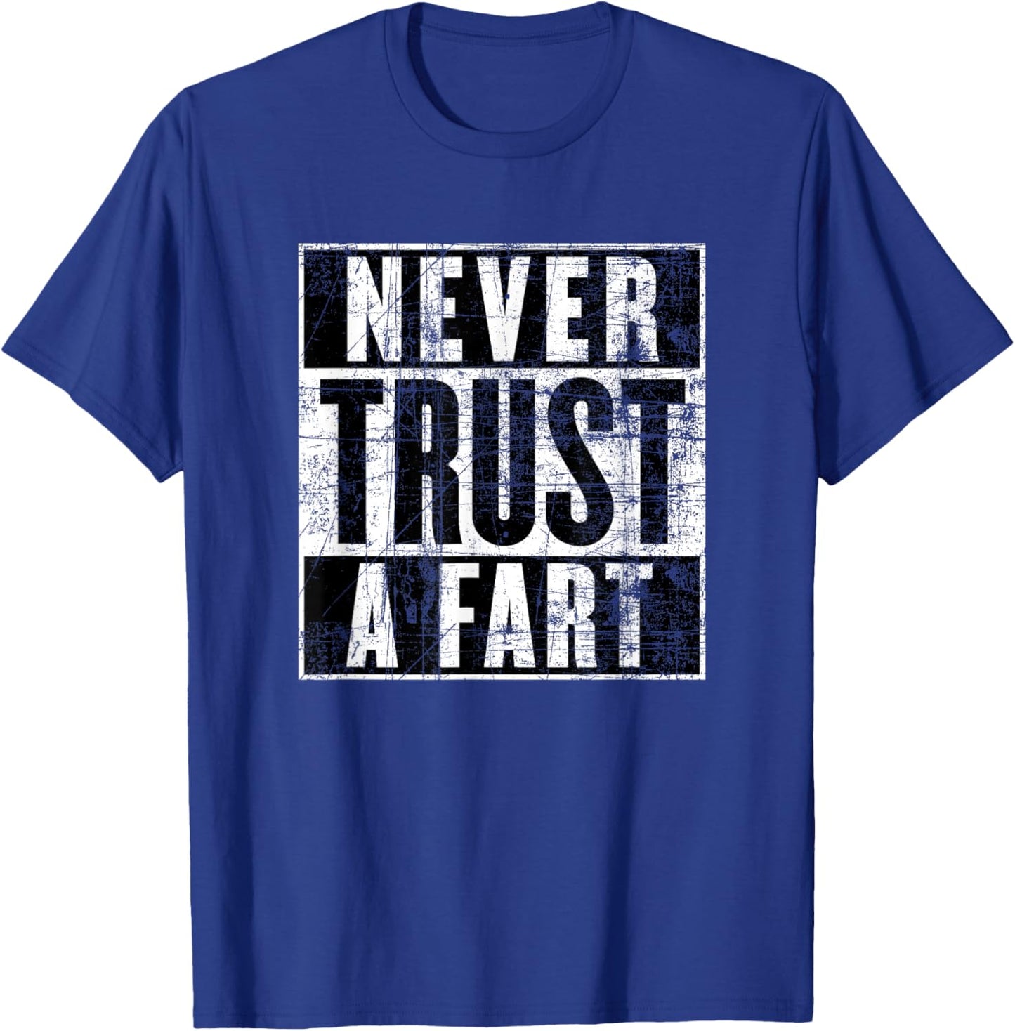 Never Trust a Fart, Funny Shart Saying, Funny Fart T-Shirt - T-Shirt | Royal