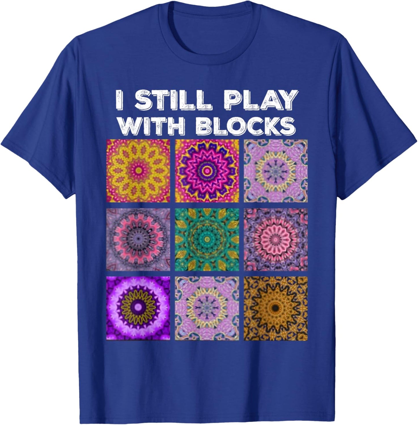 I Still Play With Blocks Quilt Funny Quilting Quilter Sewer T-Shirt - T-Shirt | Royal
