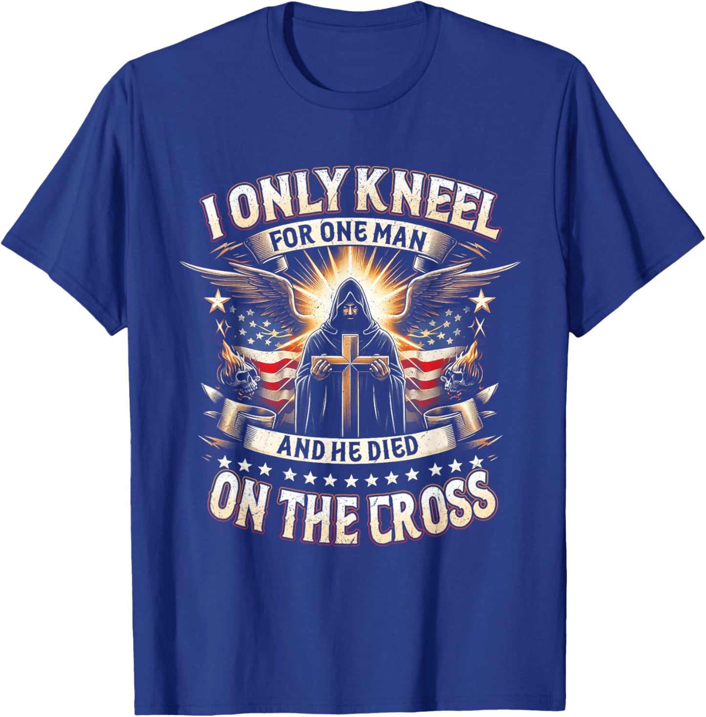 I Only Kneel For One Man An He Died On The Cross Jesus USA T-Shirt - T-Shirt | Royal