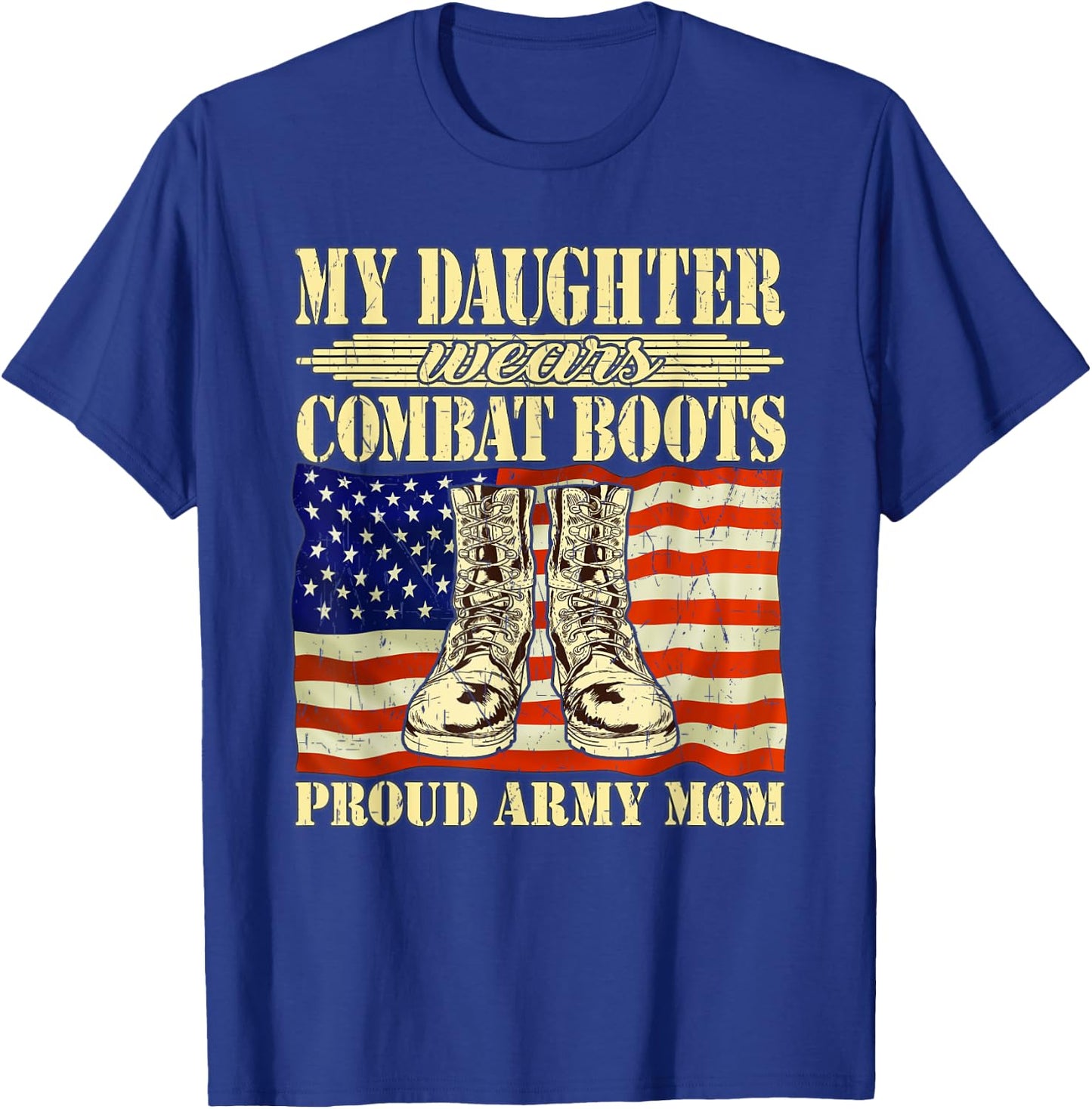 My Daughter Wears Combat Boots - Proud Army Mom Mother Gift T-Shirt - T-Shirt | Royal