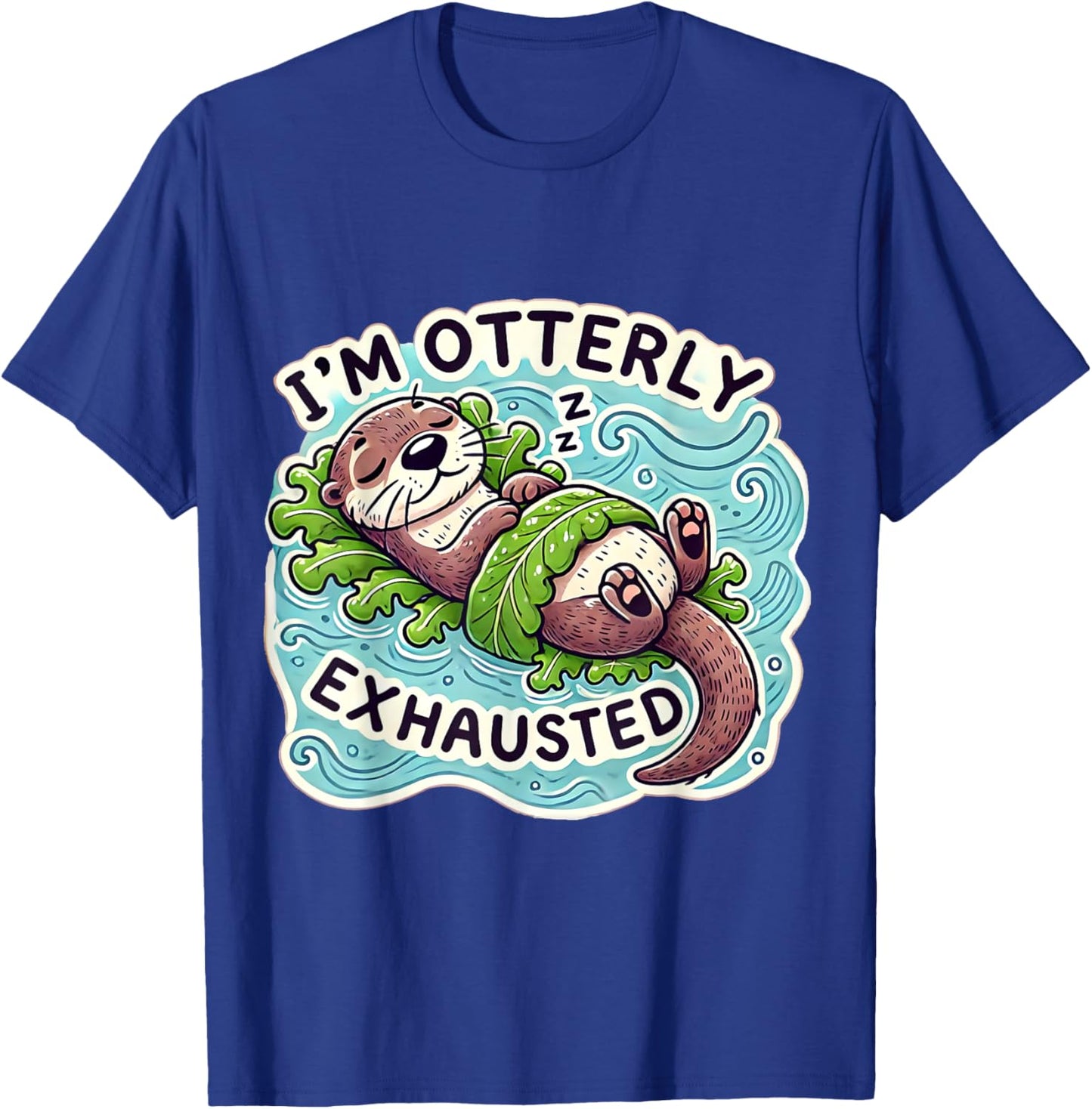 I'm Otterly Exhausted Cute Sea Otter Design for Animal Lover T-Shirt - T-Shirt | Royal