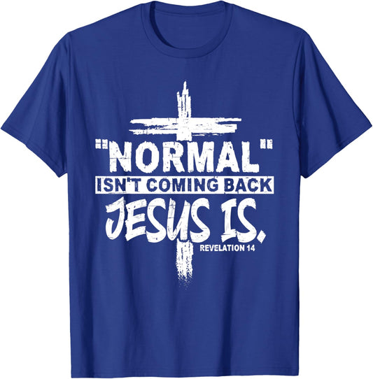 Normal Isn't Coming Back But Jesus Is Revelation 14 Costume T-Shirt - T-Shirt | Royal