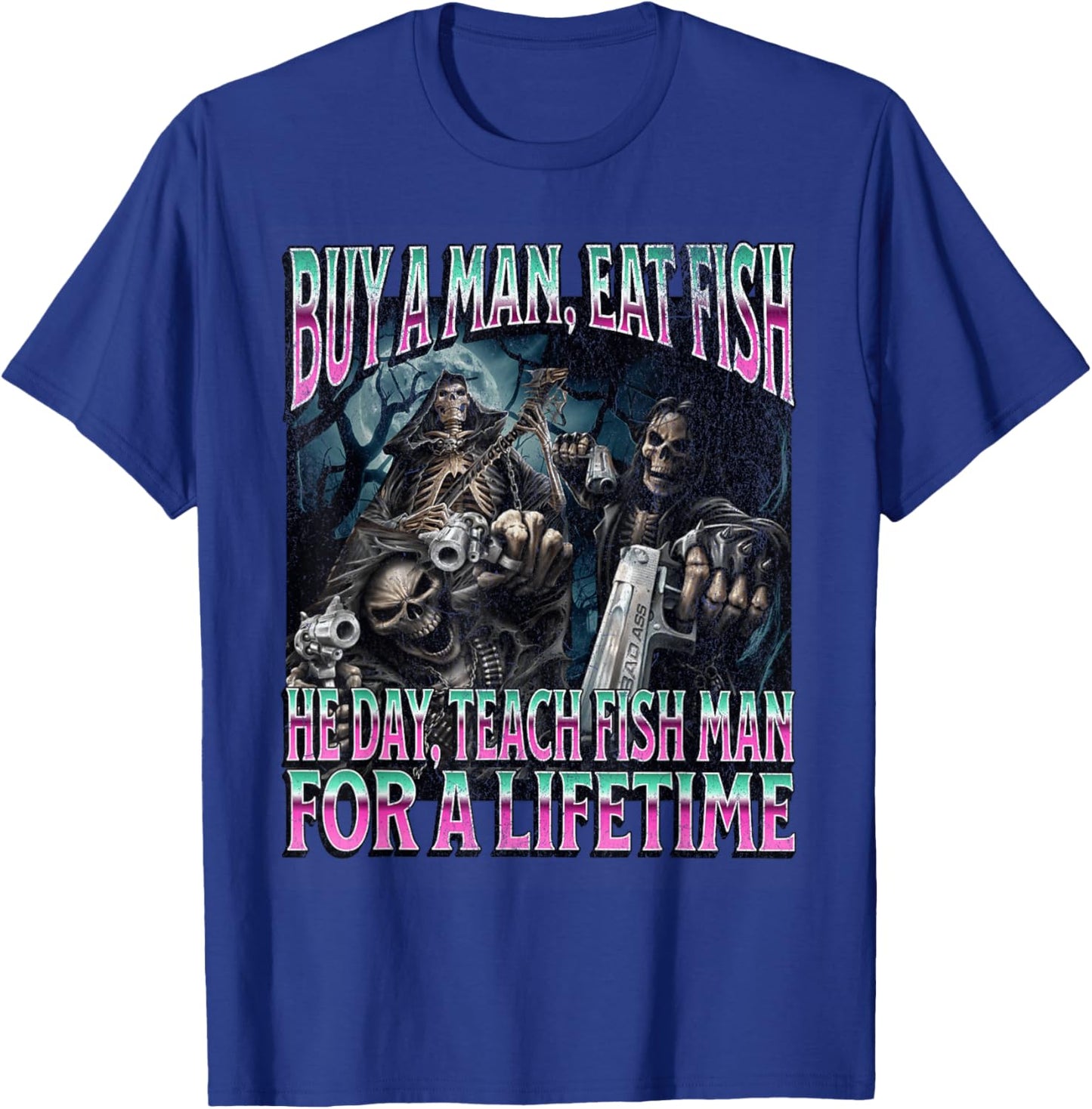 Buy A Man Eat Fish Funny Hard Skeleton Meme Bootleg T-Shirt - T-Shirt | Royal