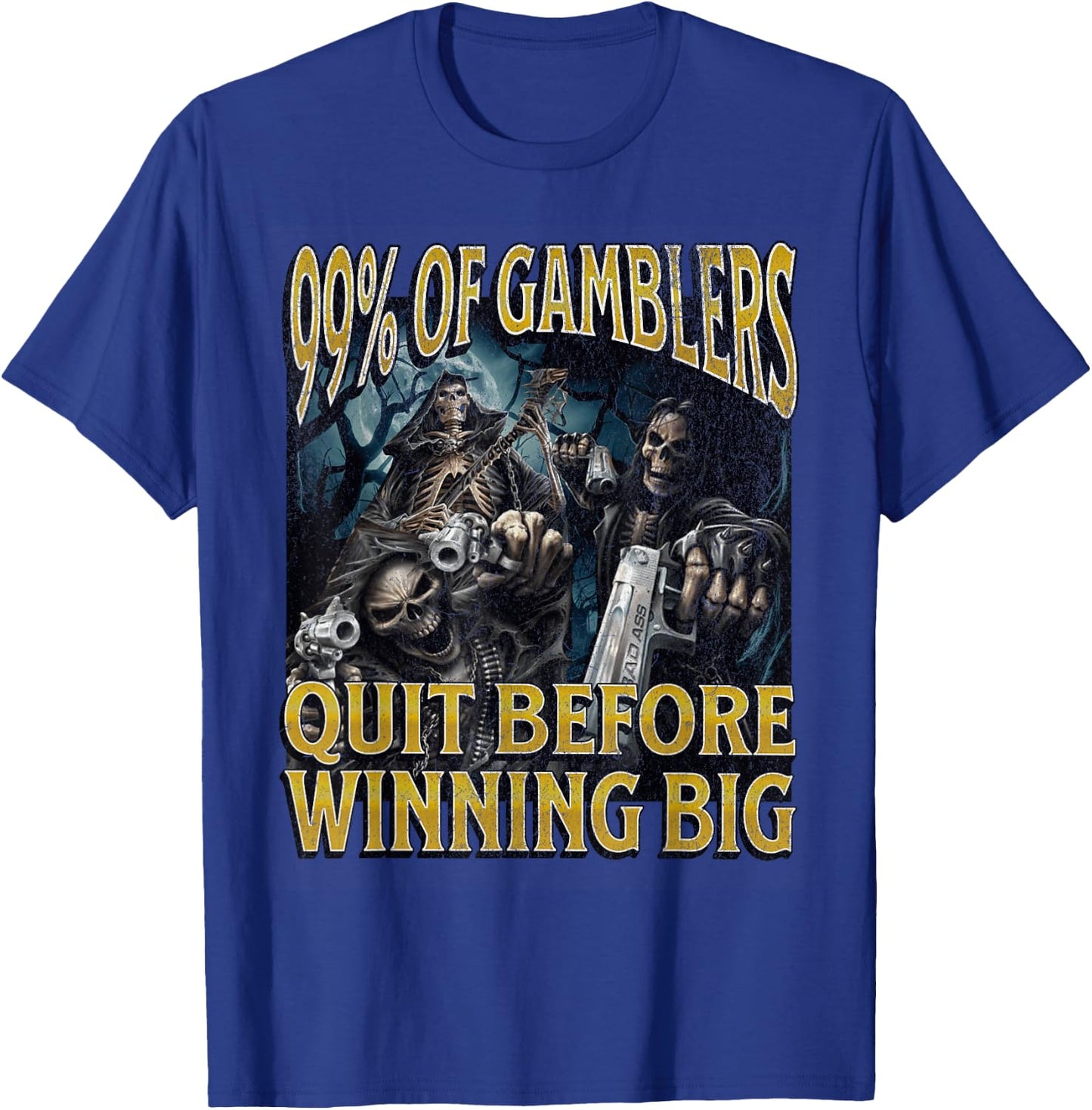 Gamblers Quit Funny Hard Skeleton Meme Bootleg T-Shirt - T-Shirt | Royal