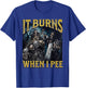 It Burns When I Pee Funny Hard Skeleton Meme Bootleg T-Shirt - T-Shirt | Royal