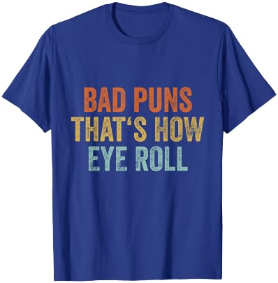 Sarcastic Dad Jokes Retro Bad Puns Thats How Eye Roll Punny T-Shirt - T-Shirt | Royal