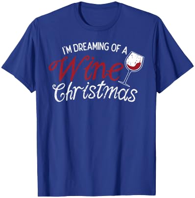 Im Dreaming Of A Wine Christmas Shirt Drinking Glass T-Shirt - T-Shirt | Royal