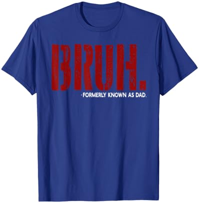 Bruh Formerly Known As Dad T-Shirt - T-Shirt | Royal