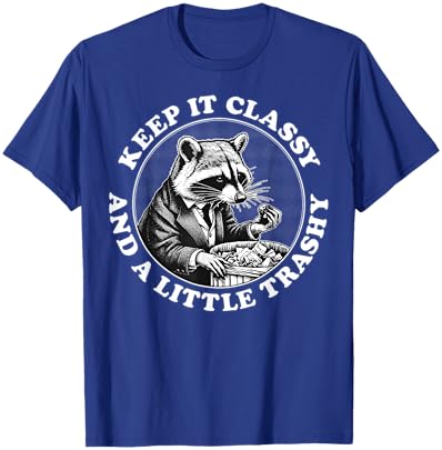 Raccoon Keep It Classy And A Little Trashy T-Shirt - T-Shirt | Royal