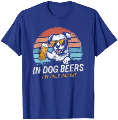 In Dog Beers I've Only Had One Men Women T-Shirt - T-Shirt | Royal