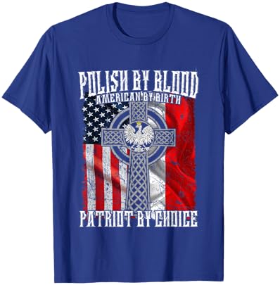 Polish by Blood American by Birth Patriot by Choice T-Shirt - T-Shirt | Royal