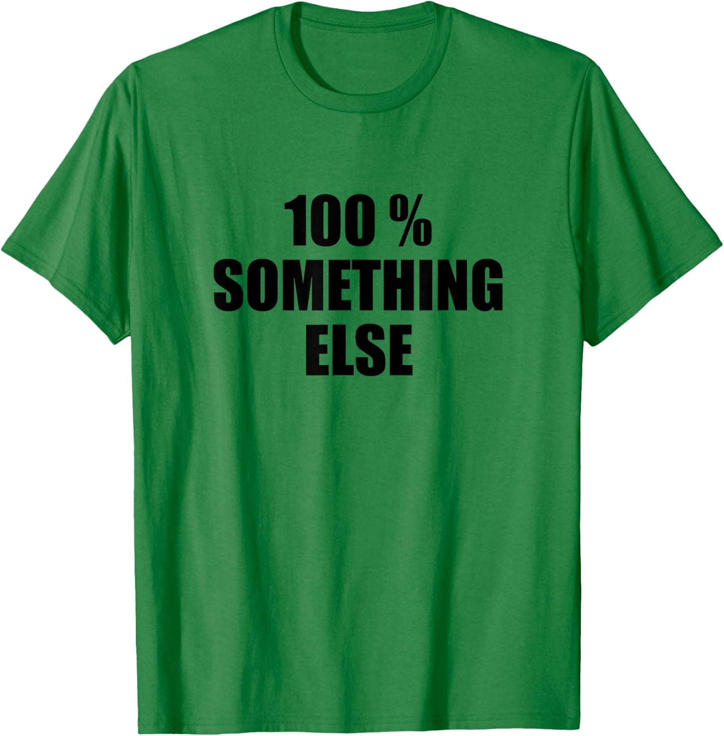 100% Something Else T-Shirt - T-Shirt | Irish Green