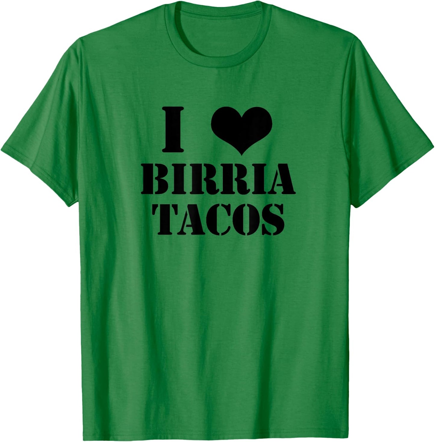 Birria Tacos Gift Foodies I Love Birria Tacos Graphic T-Shirt - T-Shirt | Irish Green