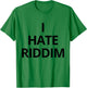 I Hate Riddim T-Shirt - T-Shirt | Irish Green