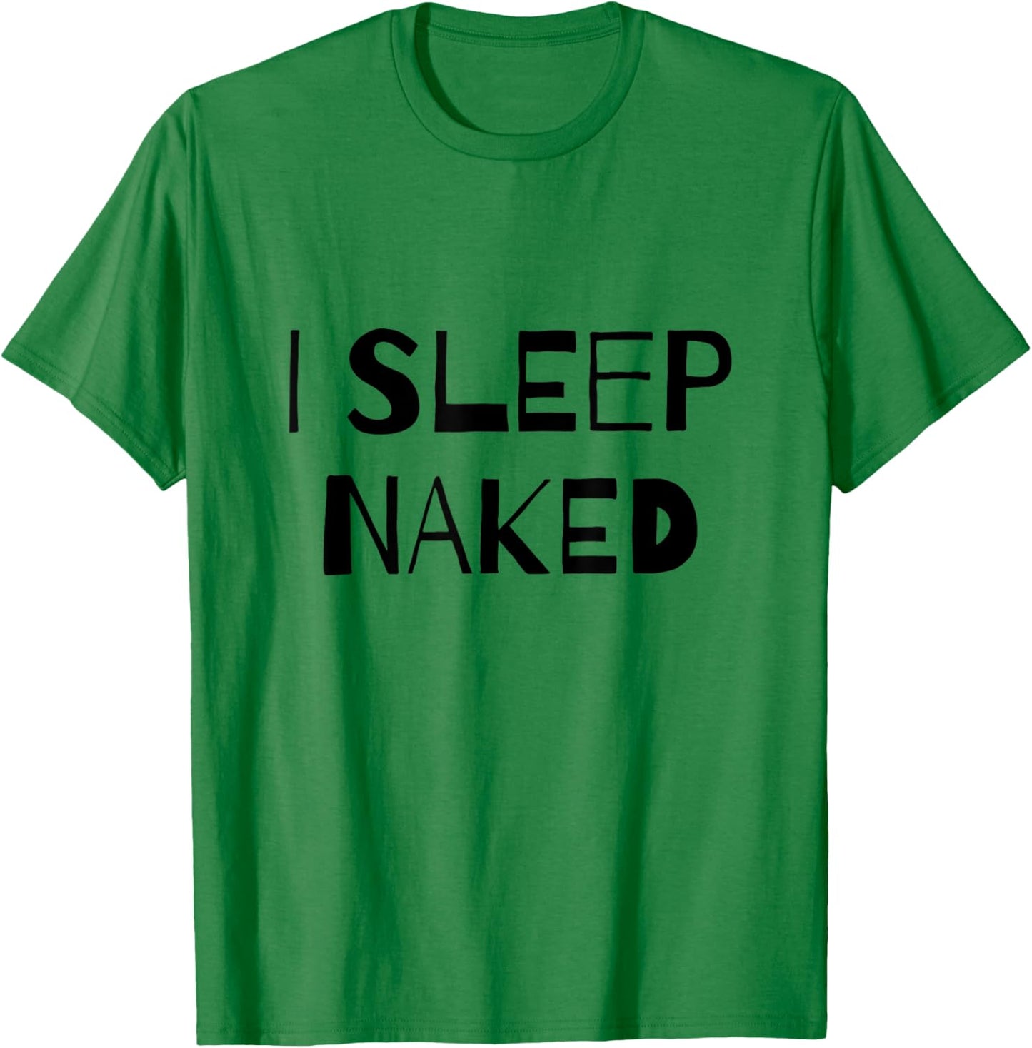 I Sleep Naked Funny T-Shirt - T-Shirt | Irish Green