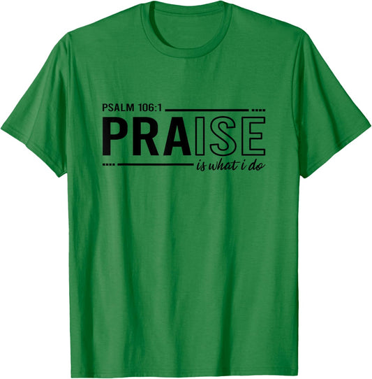 Psalm 100:1 Praise Is What I do Worship Christian T-Shirt - T-Shirt | Irish Green