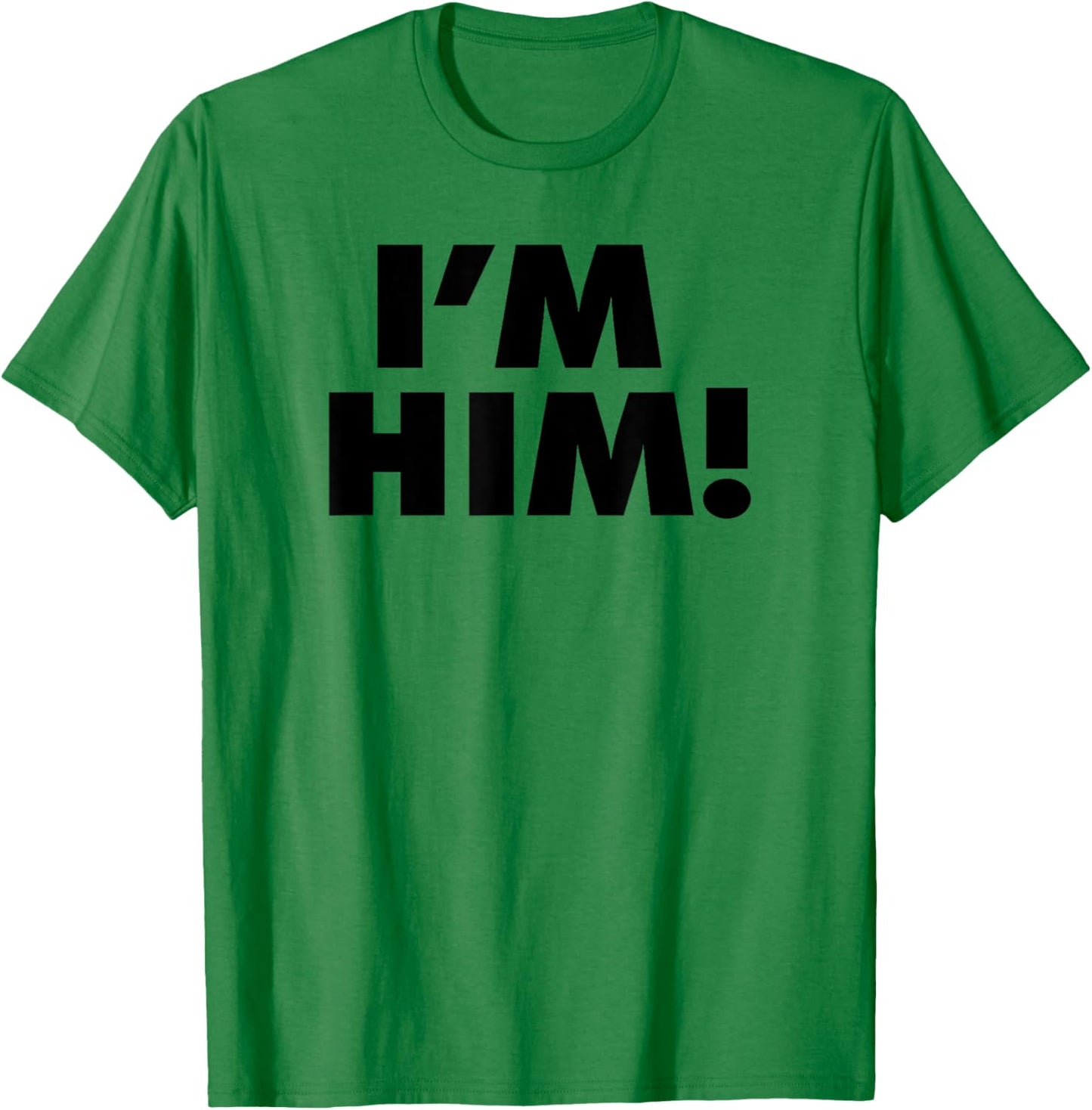 I'm Him T-Shirt - T-Shirt | Irish Green